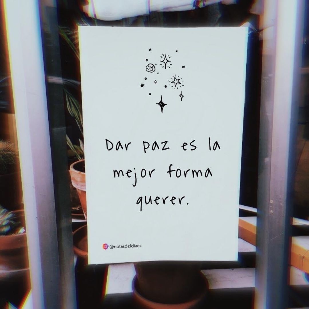 Dar paz es la mejor forma de querer.