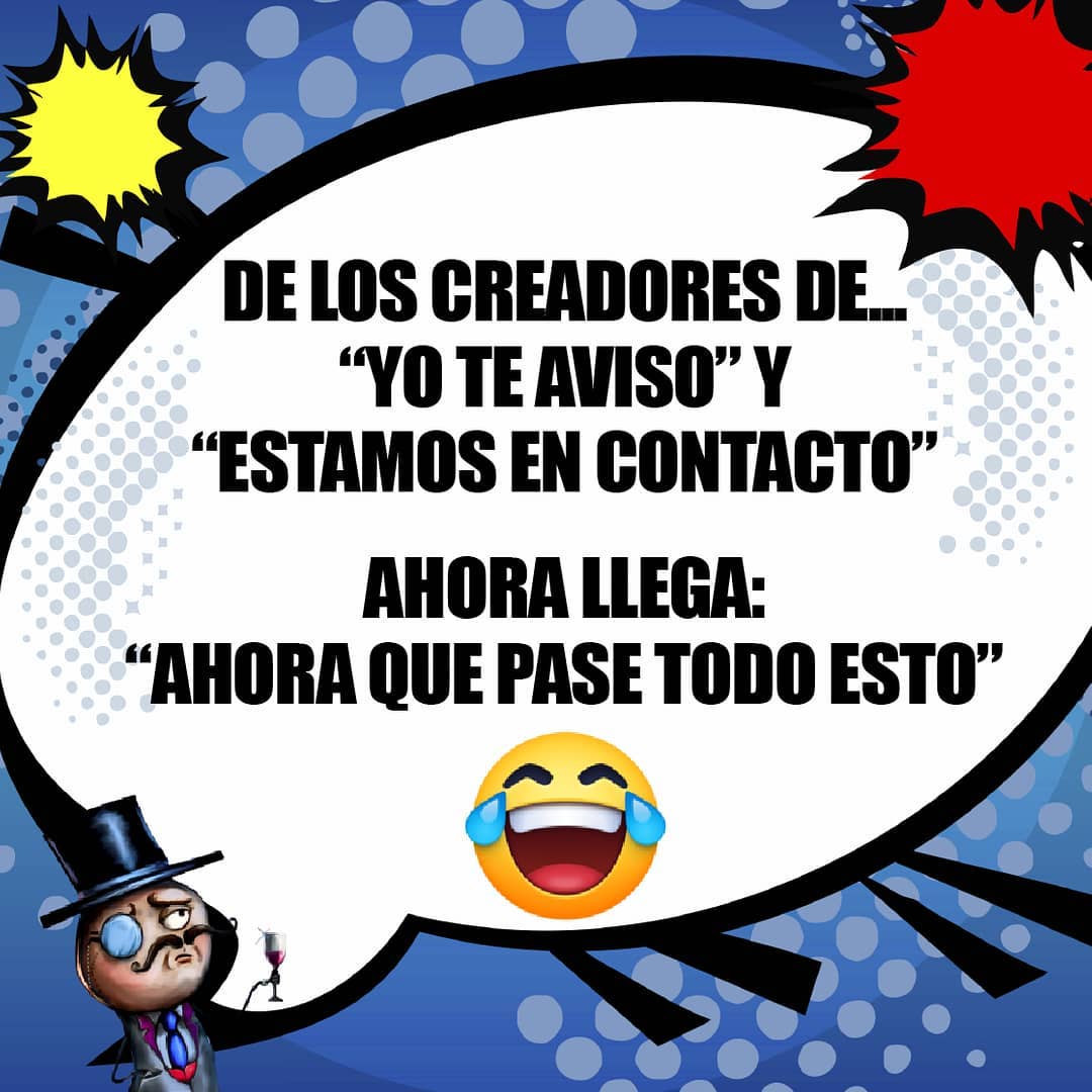 De los creadores 'yo te aviso" y "estamos en contacto" ahora llega: "ahora que pase todo esto".