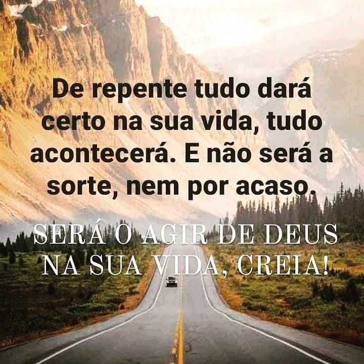 De repente tudo dará certo na sua vida, tudo acontecerá. E não será a sorte, nem por acaso. Será o agir de Deus na sua vida, creia!