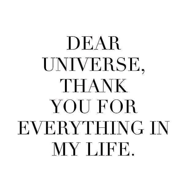 Dear universe, thank you for everything in my life.