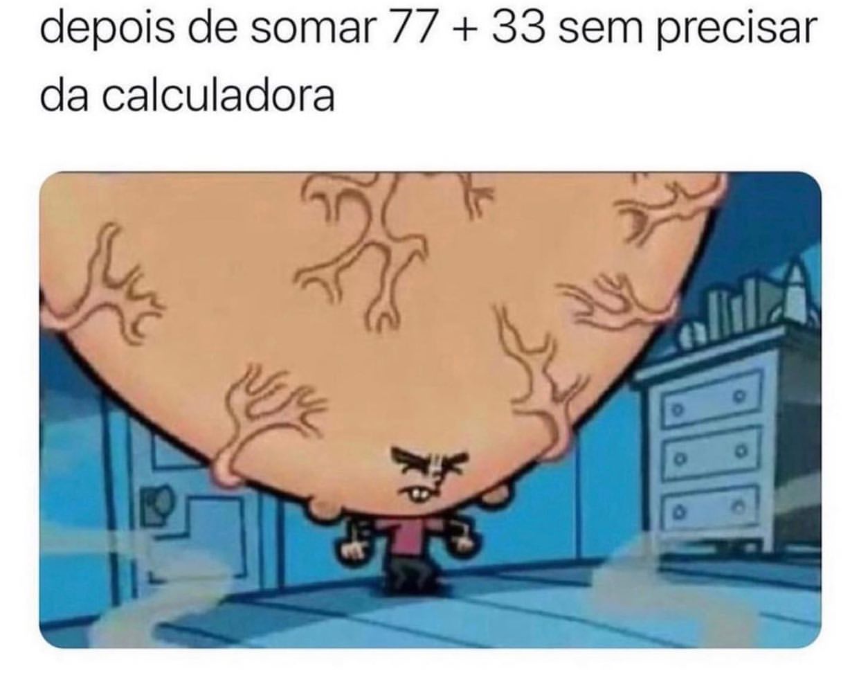 Depois de somar 77 + 33 sem precisar da calculadora.