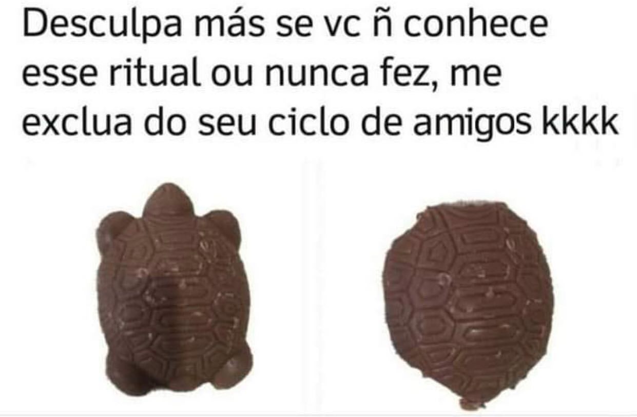 Desculpa más se vc ñ conhece esse ritual ou nunca fez, me exclua do seu ciclo de amigos kkkk.