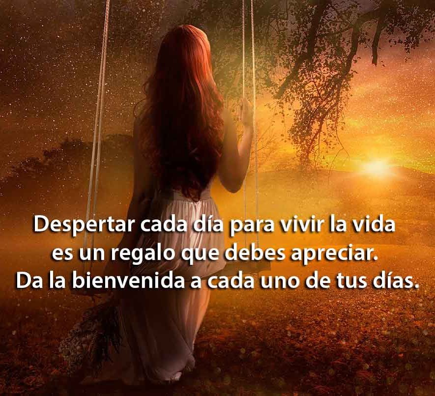 Despertar cada día para vivir la vida es un regalo que debes apreciar. Da  la bienvenida a cada uno de tus días. - Frases