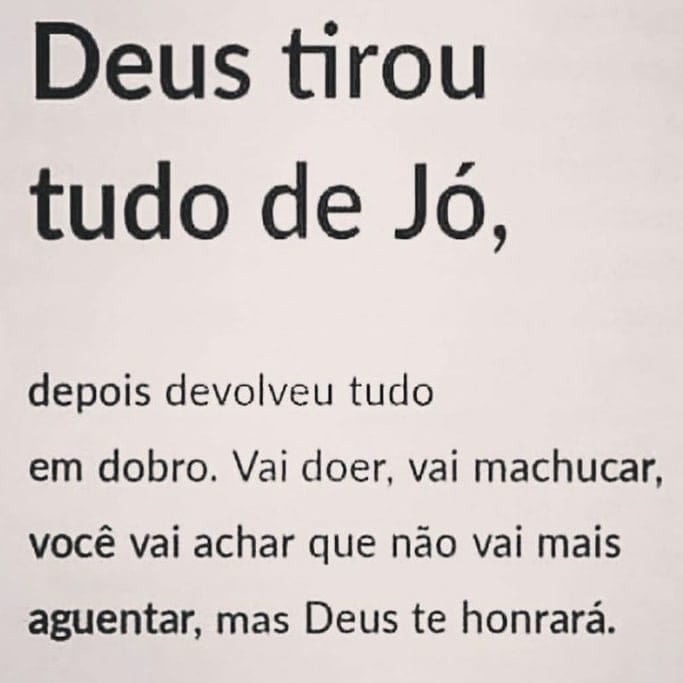 Deus tirou tudo de Jó, depois devolveu tudo em dobro. Vai doer, vai machucar, você vai achar que não vai mais aguentar, mas Deus te honrará.