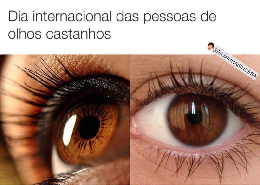 Dia internacional das pessoas de olhos castanhos.