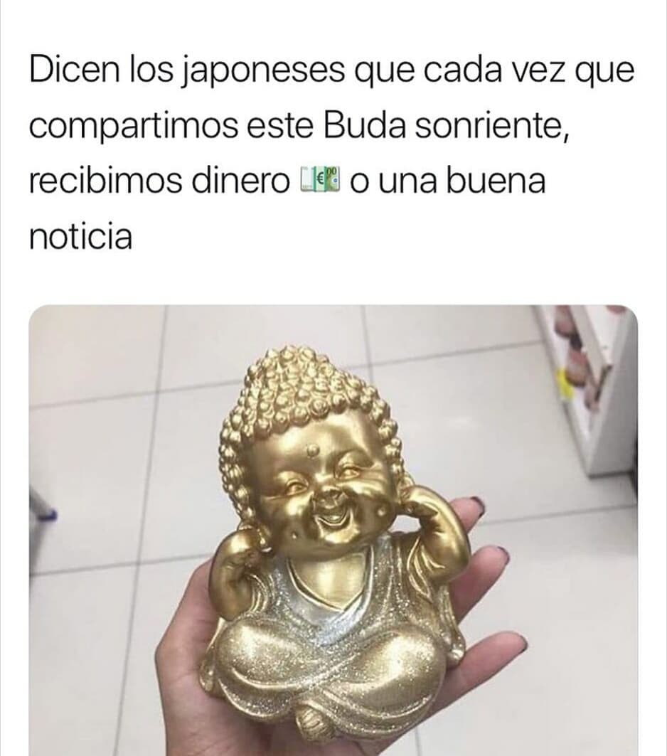 Dicen los japoneses que cada vez que compartimos este Buda sonriente, recibimos dinero o una buena noticia.