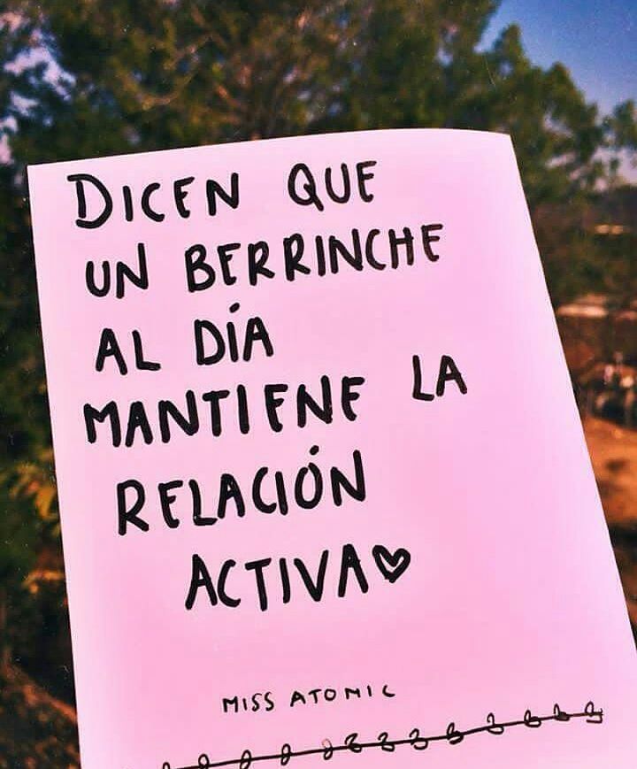 Dicen que un berrinche al día mantiene la relación activa. - Frases