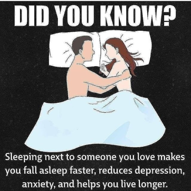 Did you know? Sleeping next to someone you love makes you fall asleep faster, reduces depression, anxiety, and helps you live longer.