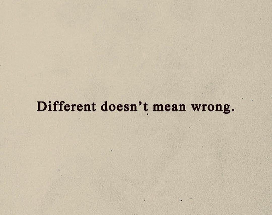 Wrong meaning. Different doesn't mean wrong футболка. Different doesn't mean wrong чей лозунг. Different doesn't mean wrong quote.