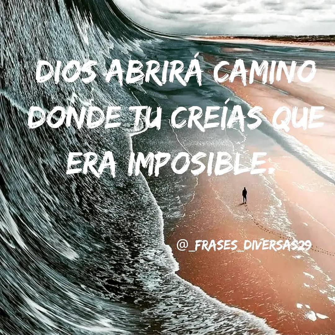 Dios abrirá camino donde tú creías que era imposible.