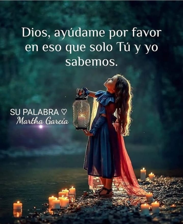 Dios, ayúdame por favor en eso que solo tú y yo sabemos. - Frases