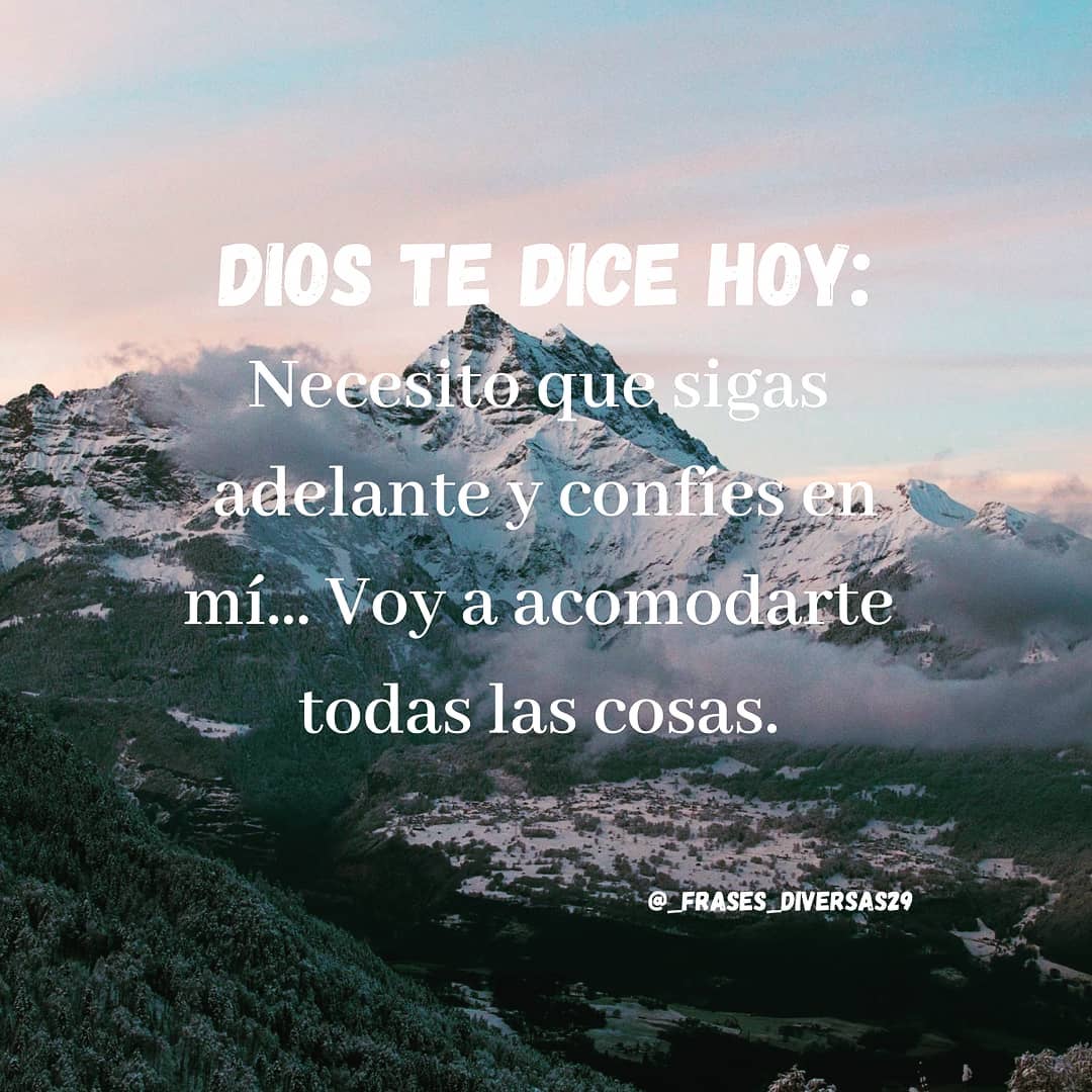 Dios te dice hoy: Necesito que sigas adelante y confíes en mí. Voy a acomodarte todas las cosas.