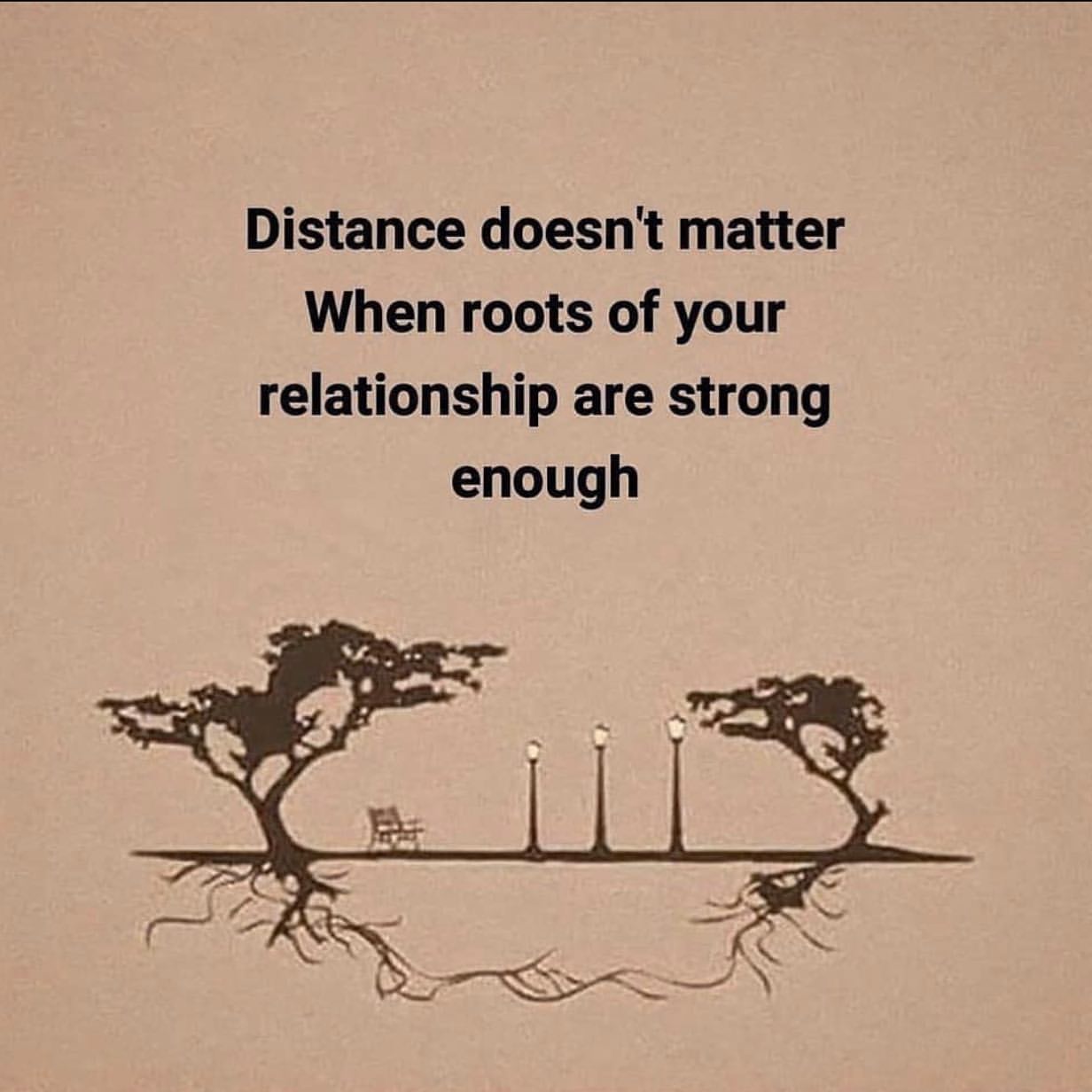 Distance doesn't matter when roots of your relationship are strong enough.