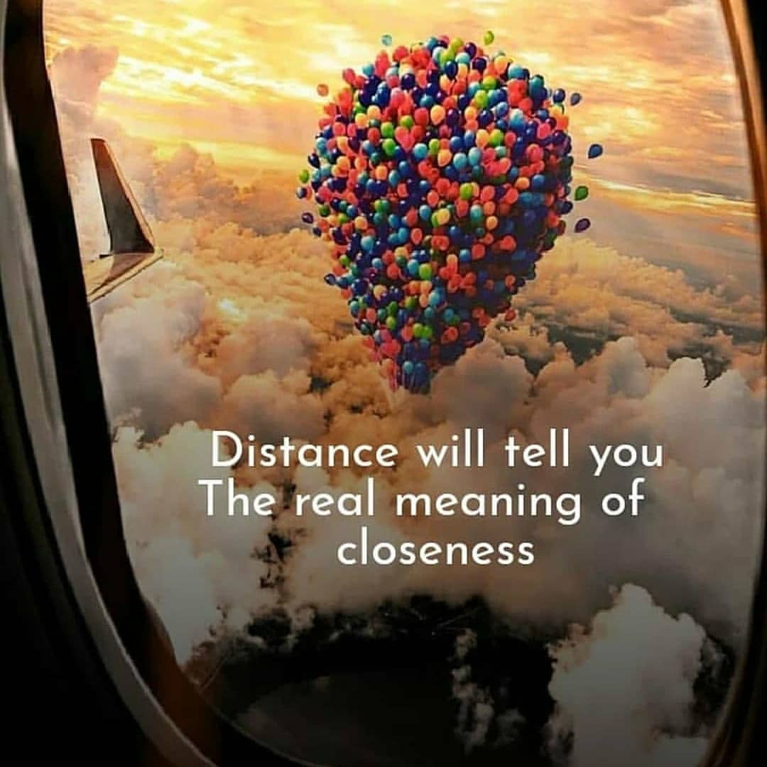 Distance will tell you the real meaning of closeness.