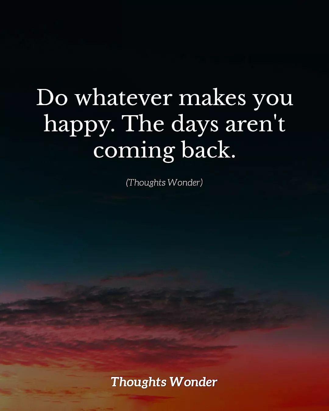 Do whatever makes you happy. The days aren't coming back.