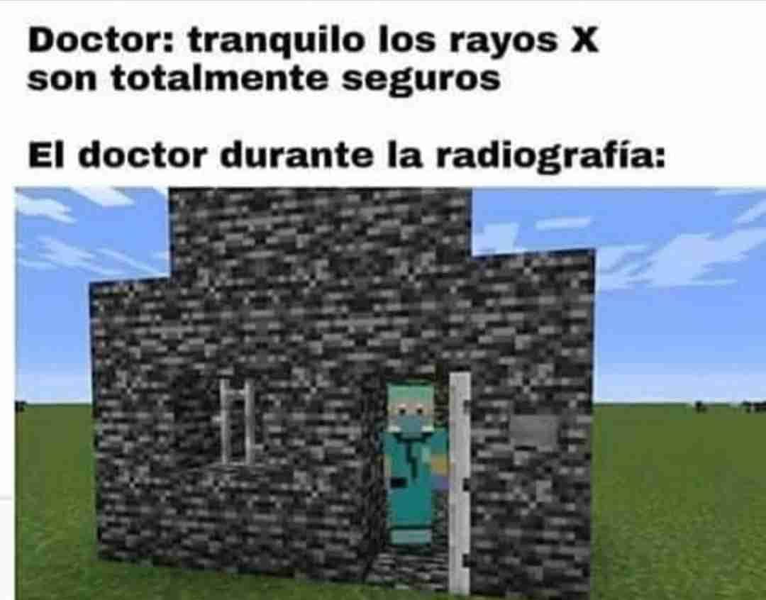 Doctor: tranquilo los rayos X son totalmente seguros.  El doctor durante la radiografía: