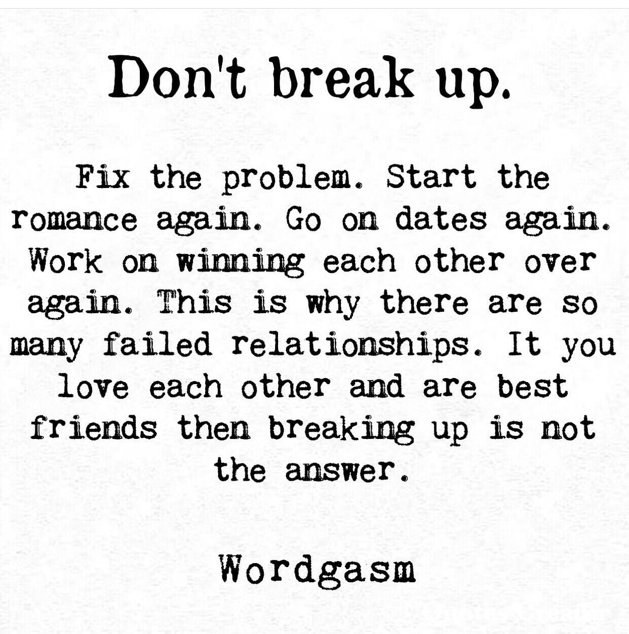Don't break up. Fix the problem. Start the romance again. Go on dates again. Work on winning each other over again. This is why there are so many failed relationships. It you love each other and are best friends then breaking up is not the answer.