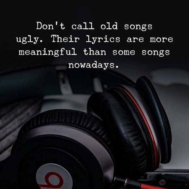 don-t-call-old-songs-ugly-their-lyrics-are-more-meaningful-than-some-songs-nowadays-phrases