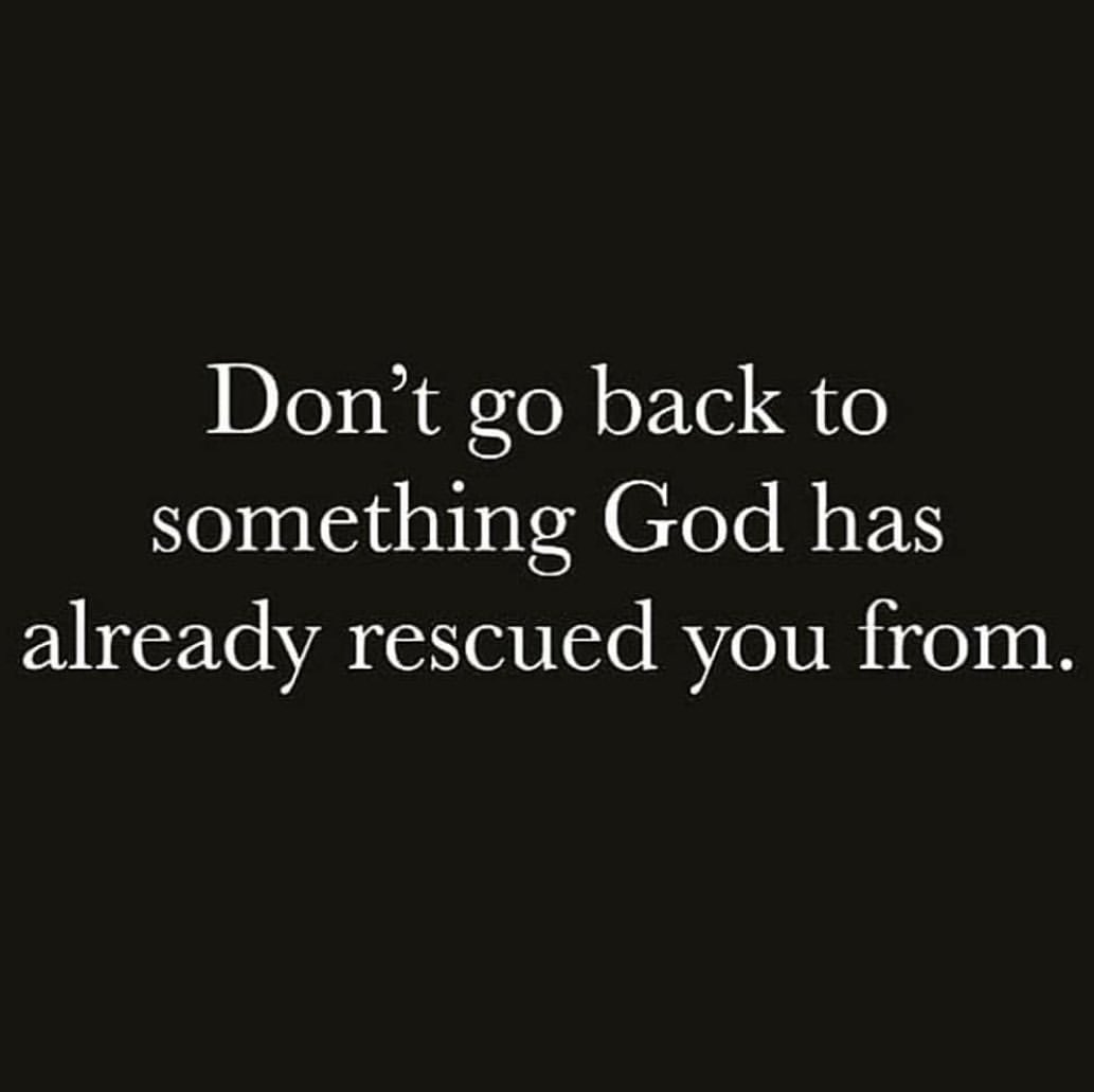 Don't go back to something God has already rescued you from.