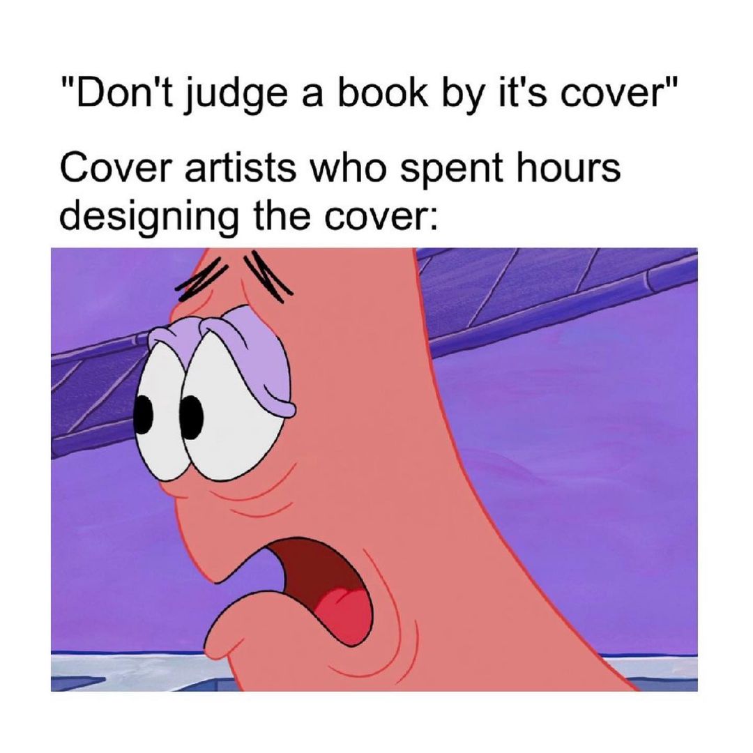 "Don't judge a book by it's cover".  Cover artists who spent hours designing the cover: