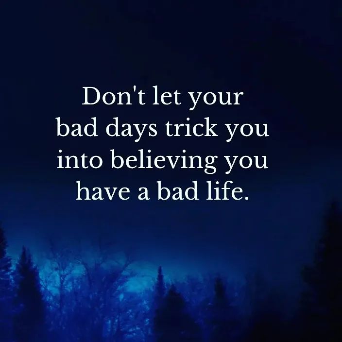 don-t-let-your-bad-days-trick-you-into-believing-you-have-a-bad-life