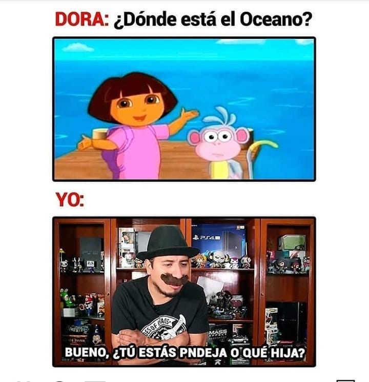 ¿Dónde está el Oceano?  Dora: Bueno, ¿Tú estás pndeja o qué hija?