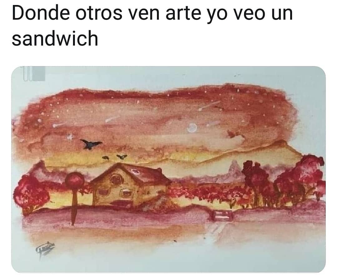 Donde otros ven arte yo veo un sandwich.