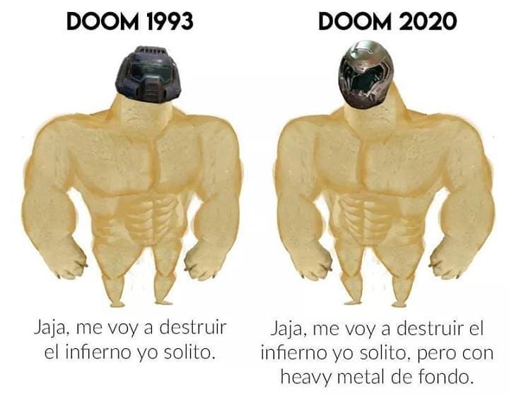 Doom 1993 Jaja, me voy a destruir el infierno yo solito.  Doom 2020 Jaja, me voy a destruir el infierno yo solito, pero con heavy metal de fondo.