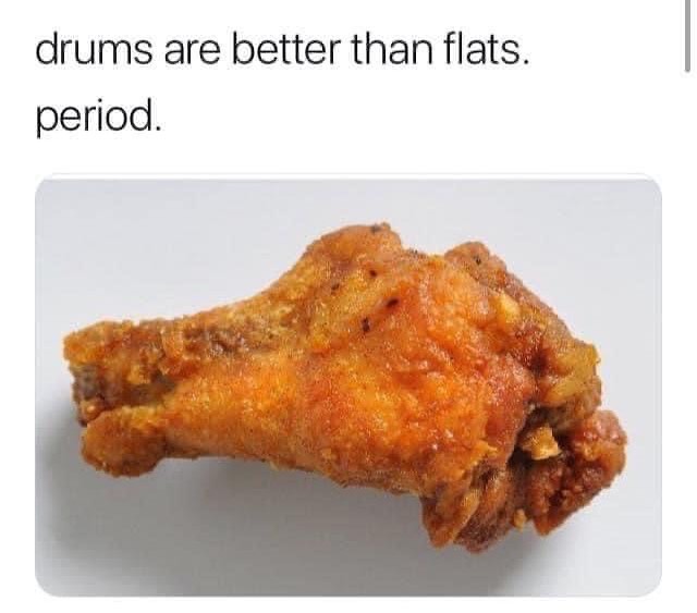 Drums are better than flats. Period.