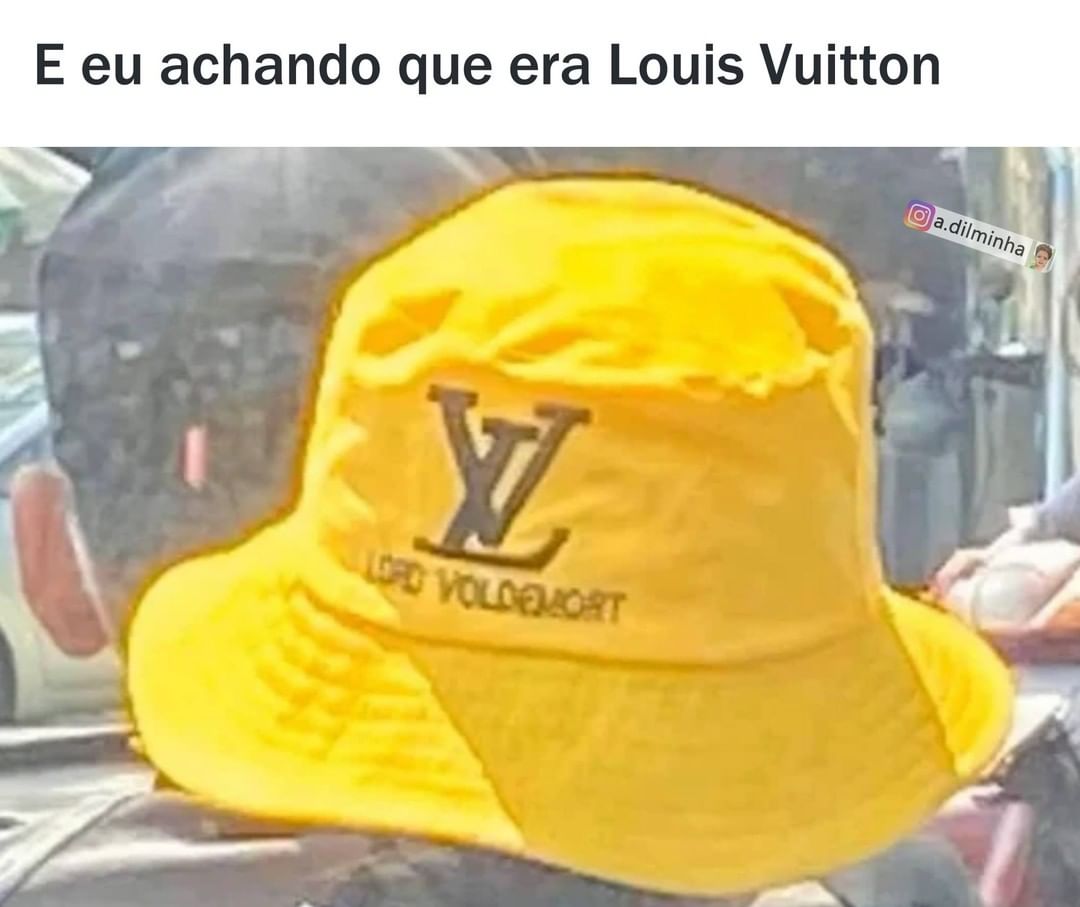 E eu achando que era Louis Vuitton.
