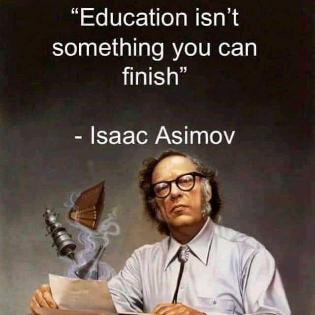 "Education isn't something you can finish".