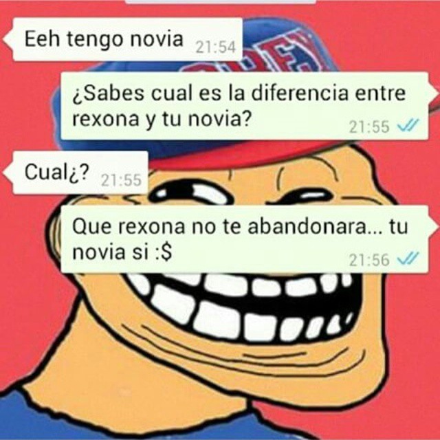 Eeh tengo novia.  ¿Sabes cual es la diferencia entre rexona y tu novia?  Cual¿?  Que rexona no te abandonara... tu novia si.