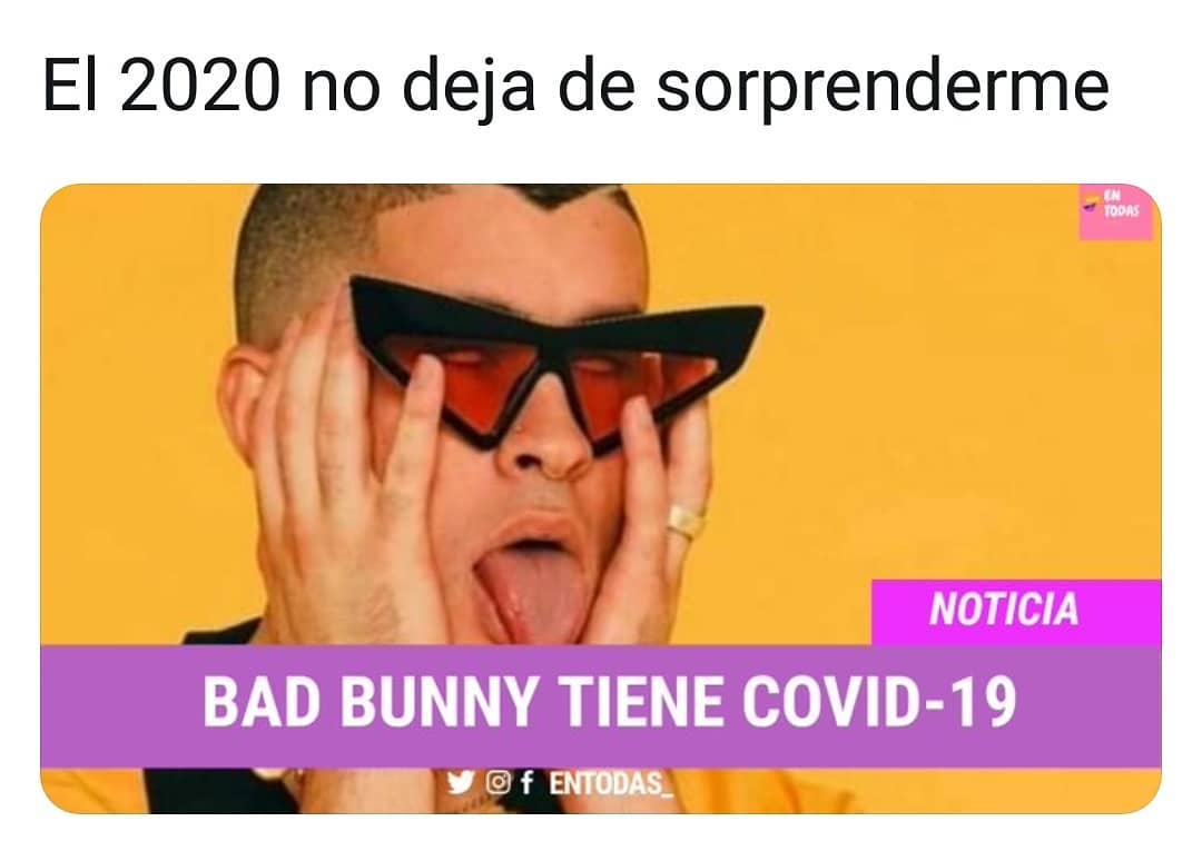 El 2020 no deja de sorprenderme: Bad Bunny tiene Covid-19.