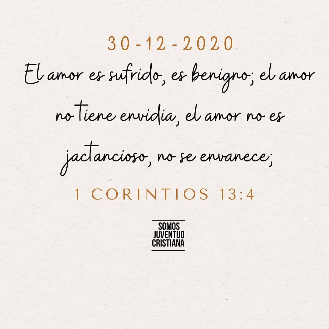 El amor es sufrido, es benigno, el amor no tiene envidia, el amor no es jactancioso, no se envanece. 1 Corintios 13:4.