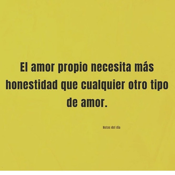 El amor propio necesita más honestidad que cualquier otro tipo de amor.