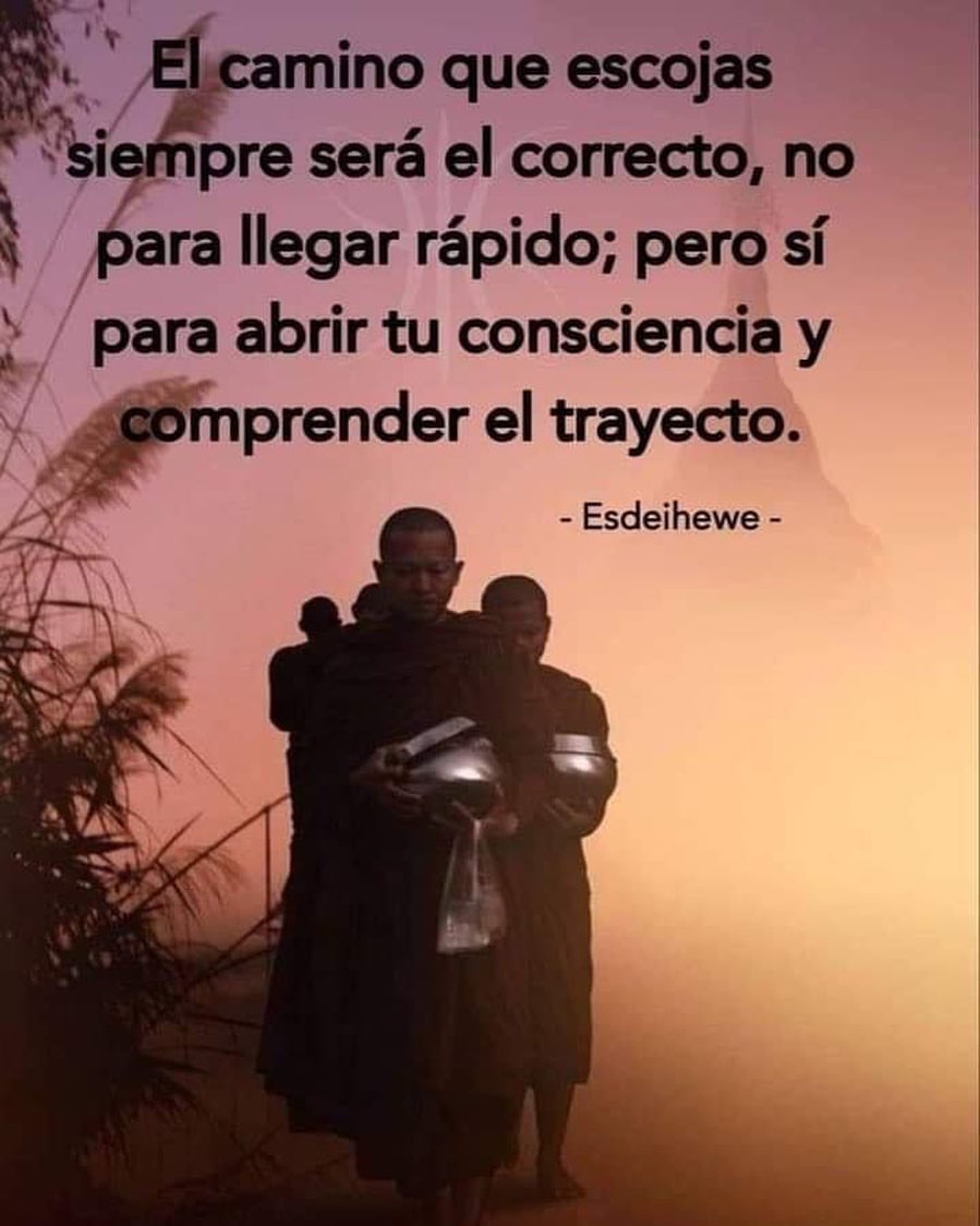 El camino que escojas le pre será el correcto, no para llegar rápido; pero sí para abrir tu consciencia y comprender el trayecto.