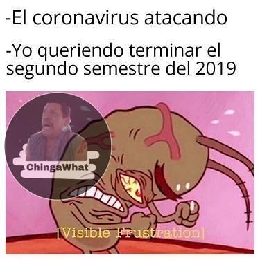 - El coronavirus atacando.  - Yo queriendo terminar el segundo semestre del 2019.