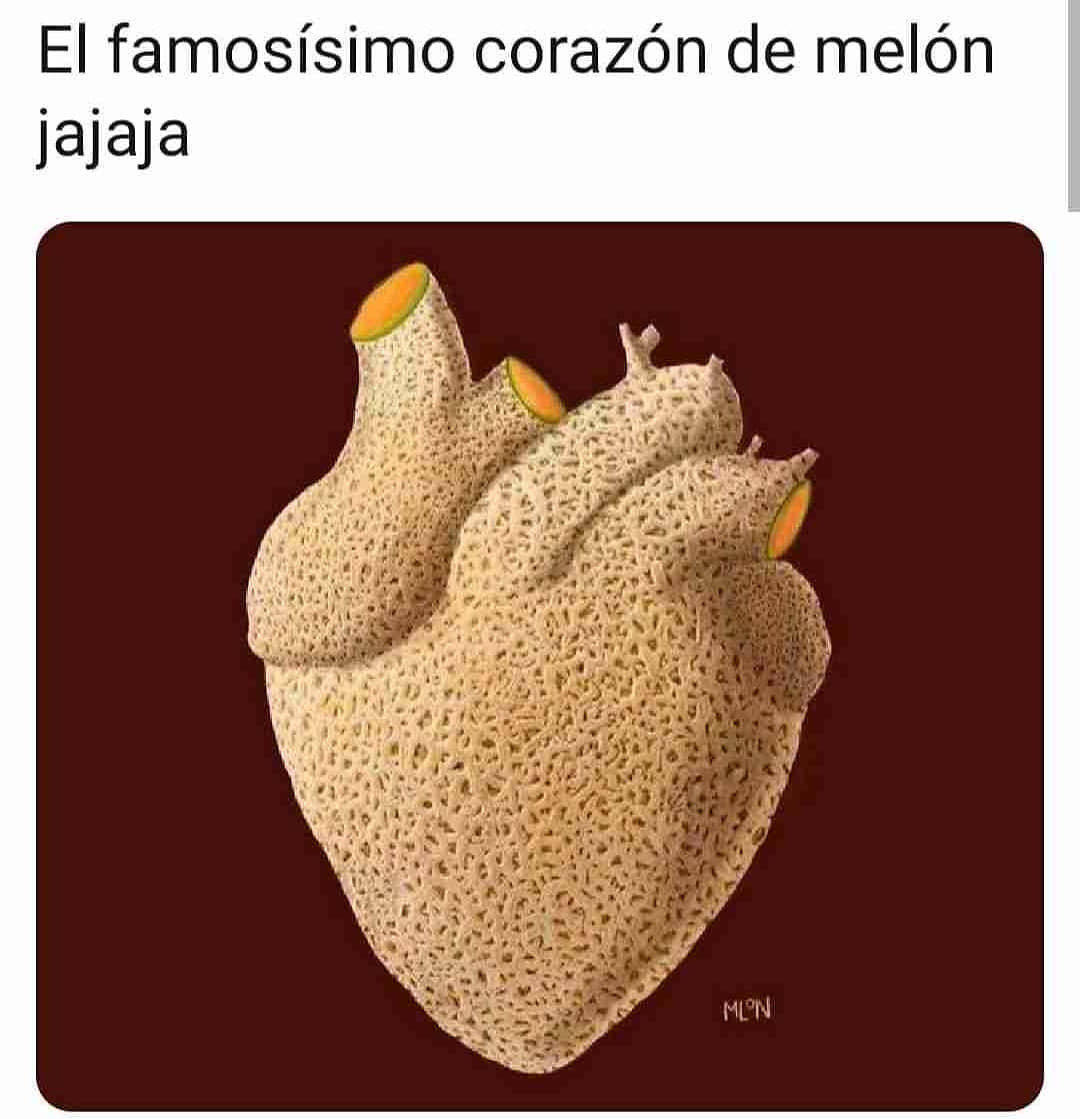 El famosísimo corazón de melón jajaja.