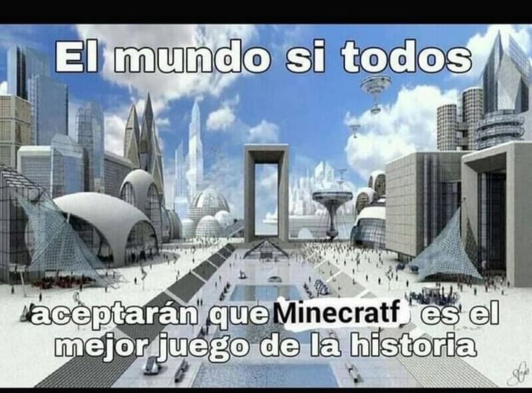 El mundo si todos aceptaran que Minecraft es el mejor juego de la historia.