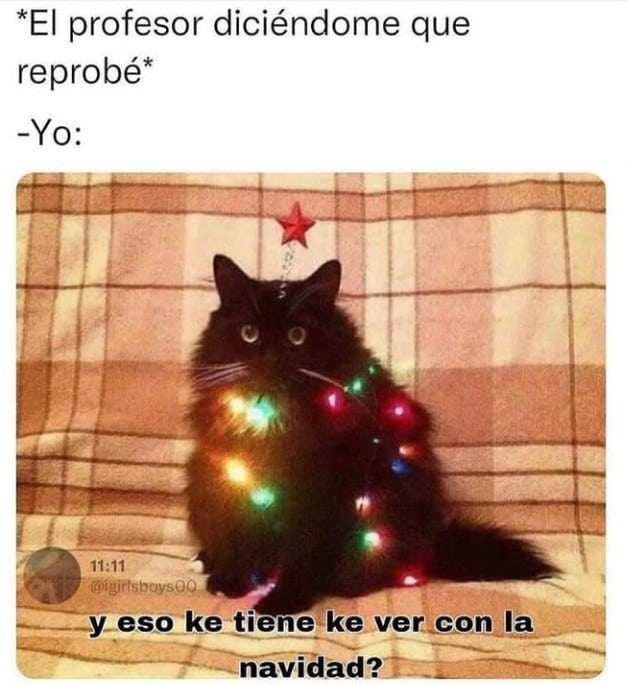 *El profesor diciéndome que reprobé* Yo: Y eso ke tiene ke ver con la navidad?