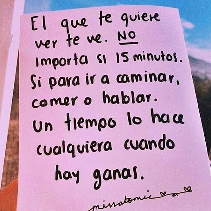 El que te quiere ver te ve. No importa si 15 minutos. Si para ir a caminar, comer o hablar. Un tiempo lo hace cualquiera cuando hay ganas.