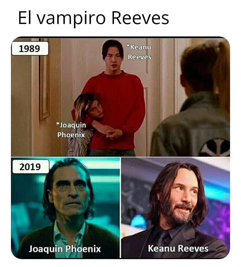 El vampiro Reeves 1989 Keanu Reeves. Joaquin Phoenix.  2019: Joaquin Phoenix. Keanu Reeves.