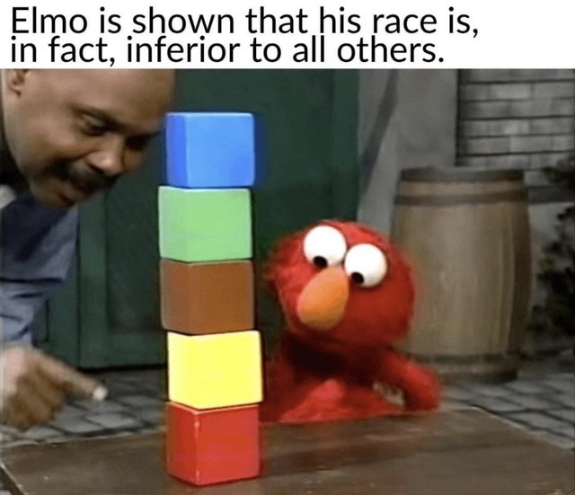 Elmo is shown that his race is, in fact, inferior to all others.
