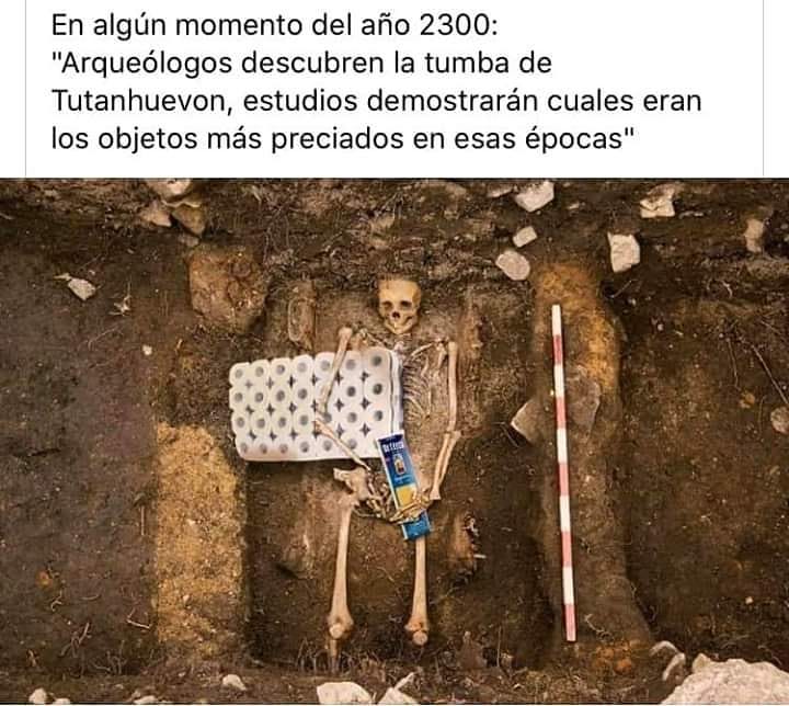 En algún momento del año 2300: "Arqueólogos descubren la tumba de Tutanhuevon, estudios demostrarán cuales eran los objetos más preciados en esas épocas".
