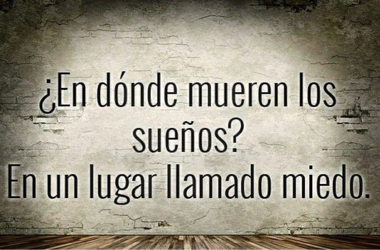 ¿En dónde mueren los sueños? En un lugar llamado miedo.