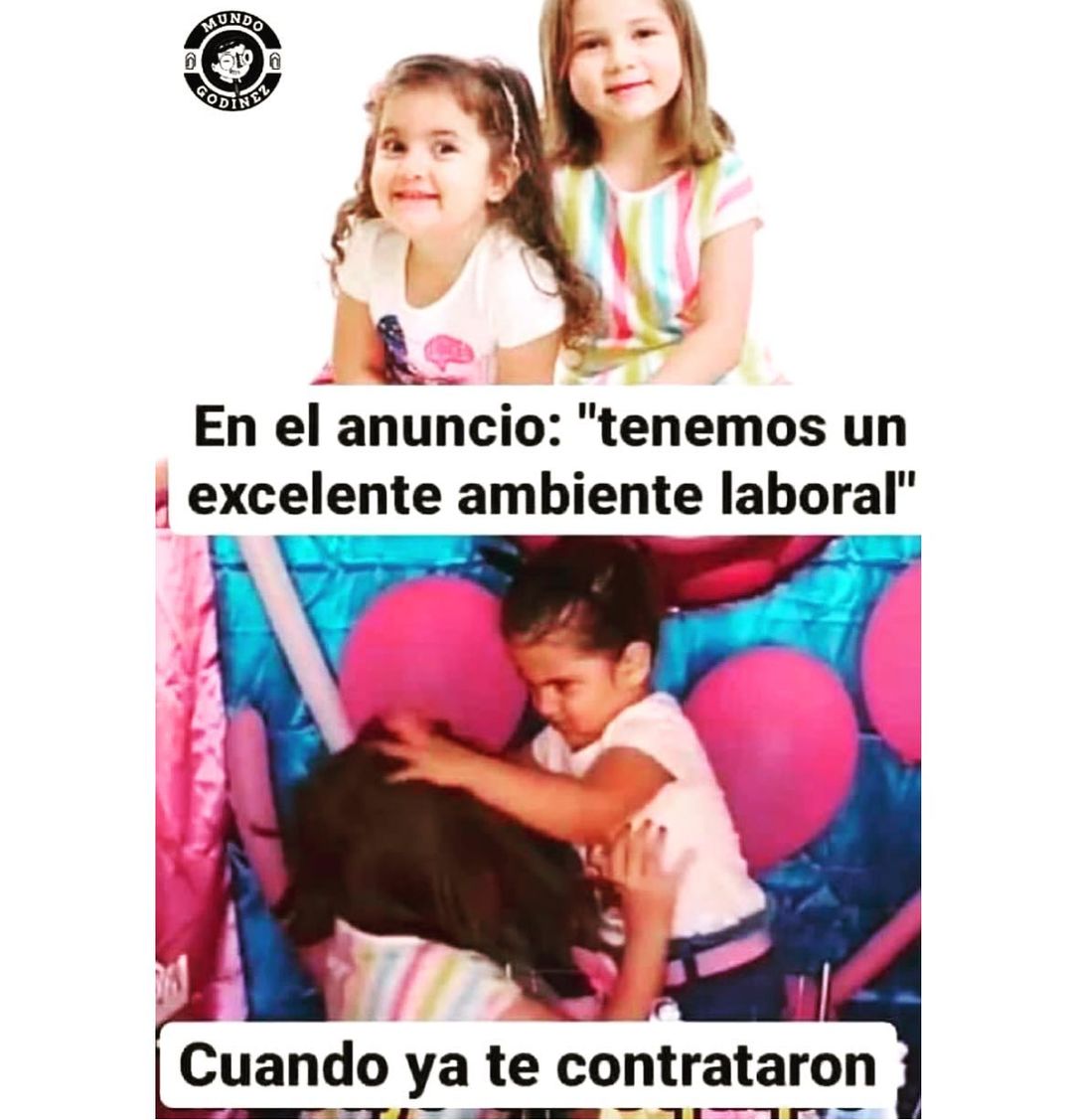 En el anuncio: "Tenemos un excelente ambiente laboral". Cuando ya te contrataron.