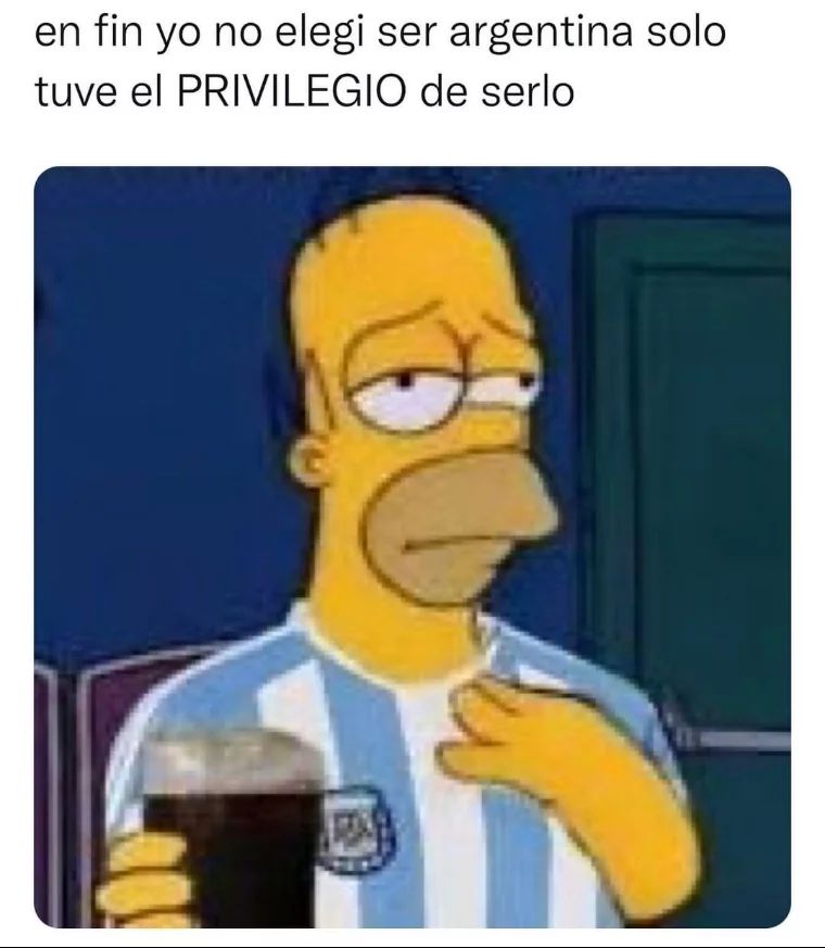 En fin yo no elegi ser argentina solo tuve el privilegio de serlo.