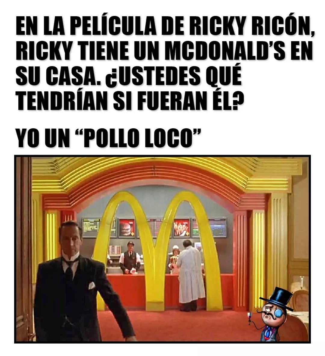 En la película de Ricky Ricón, Ricky tiene un McDonald's en su casa. ¿Ustedes que tendrían si fueran él? Yo un "pollo loco".