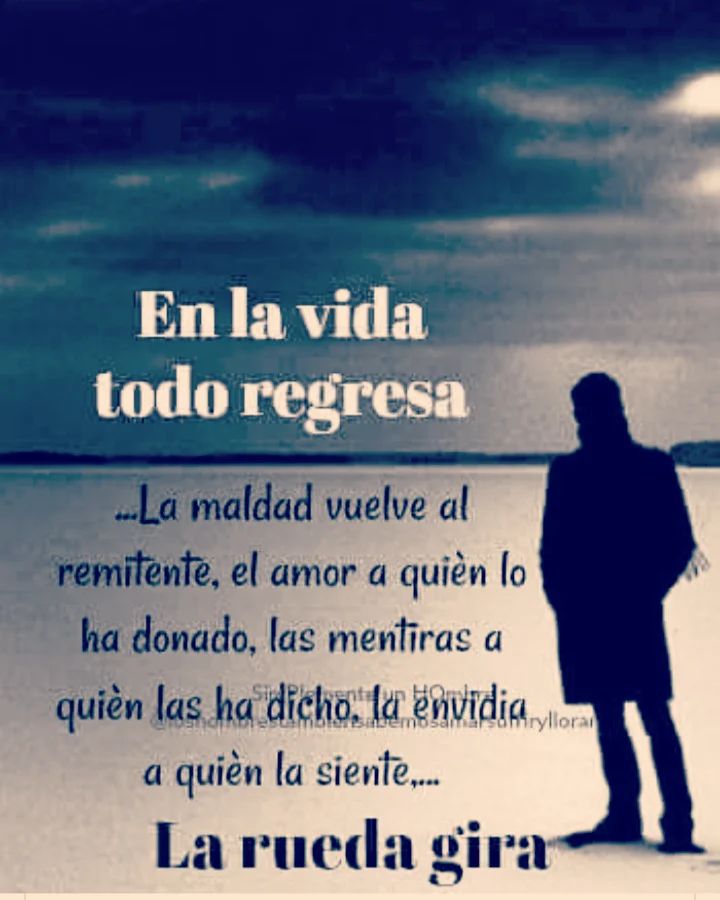 Frases para compartir y más - 🎡 En la VIDA todo VUELVE. La MALDAD vuelve  al remitente, el AMOR a quien lo da, las MENTIRAS a quien las dice, la  ENVIDIA a