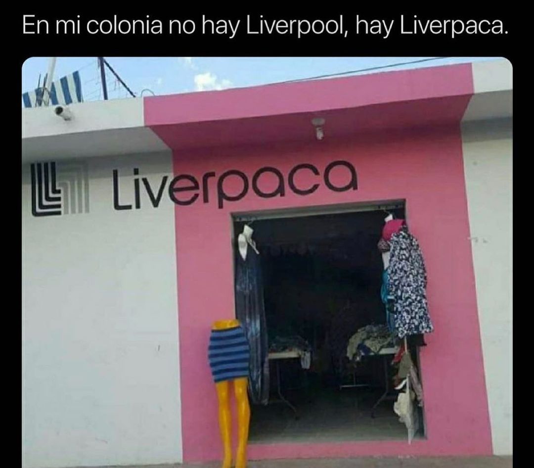 En mi colonia no hay Liverpool, hay Liverpaca.